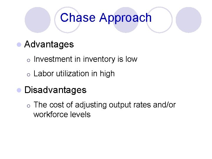 Chase Approach l Advantages ¡ Investment in inventory is low ¡ Labor utilization in