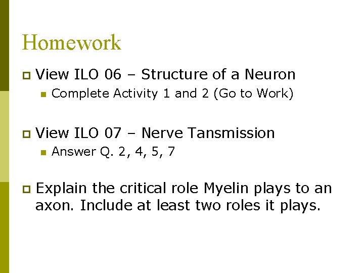 Homework p View ILO 06 – Structure of a Neuron n p View ILO