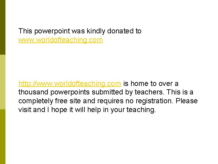 This powerpoint was kindly donated to www. worldofteaching. com http: //www. worldofteaching. com is