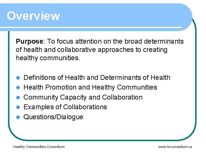 Overview Purpose: To focus attention on the broad determinants of health and collaborative approaches