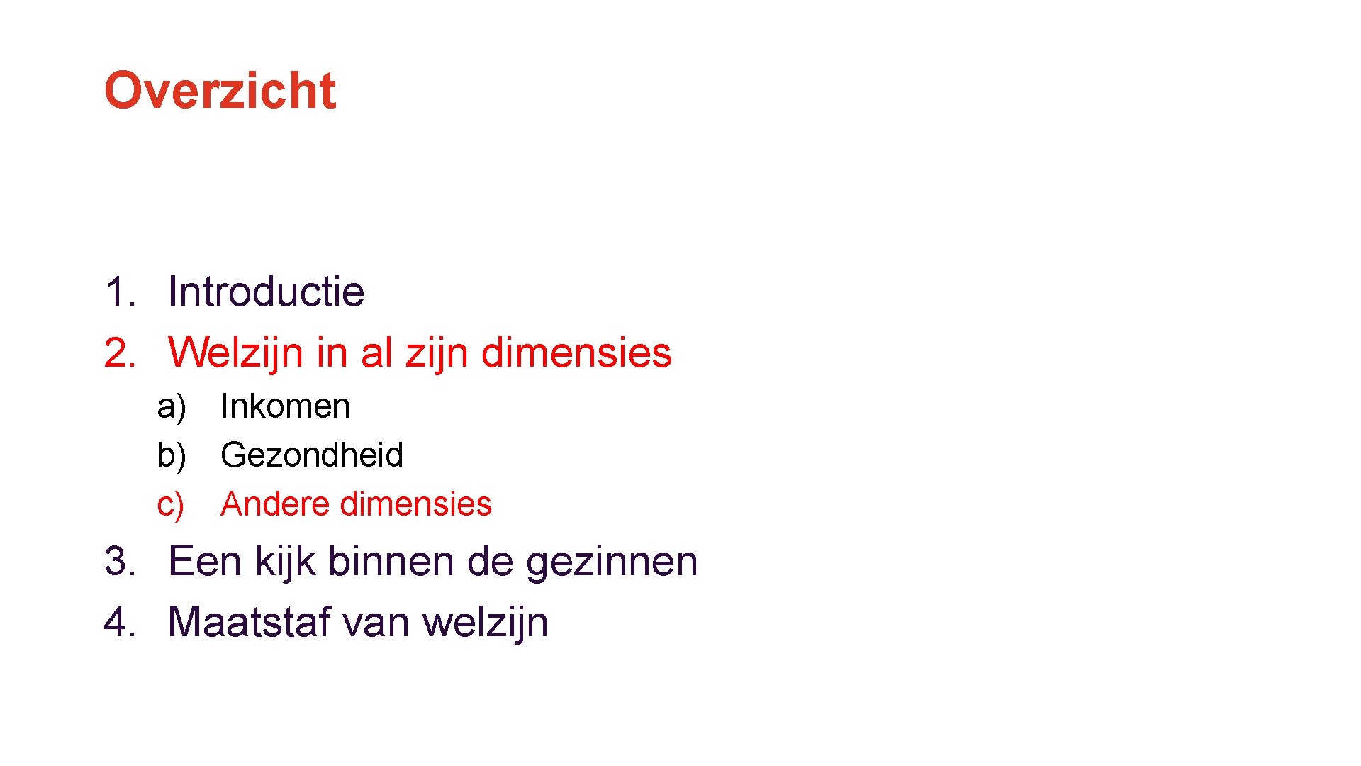 Overzicht 1. Introductie 2. Welzijn in al zijn dimensies a) Inkomen b) Gezondheid c)