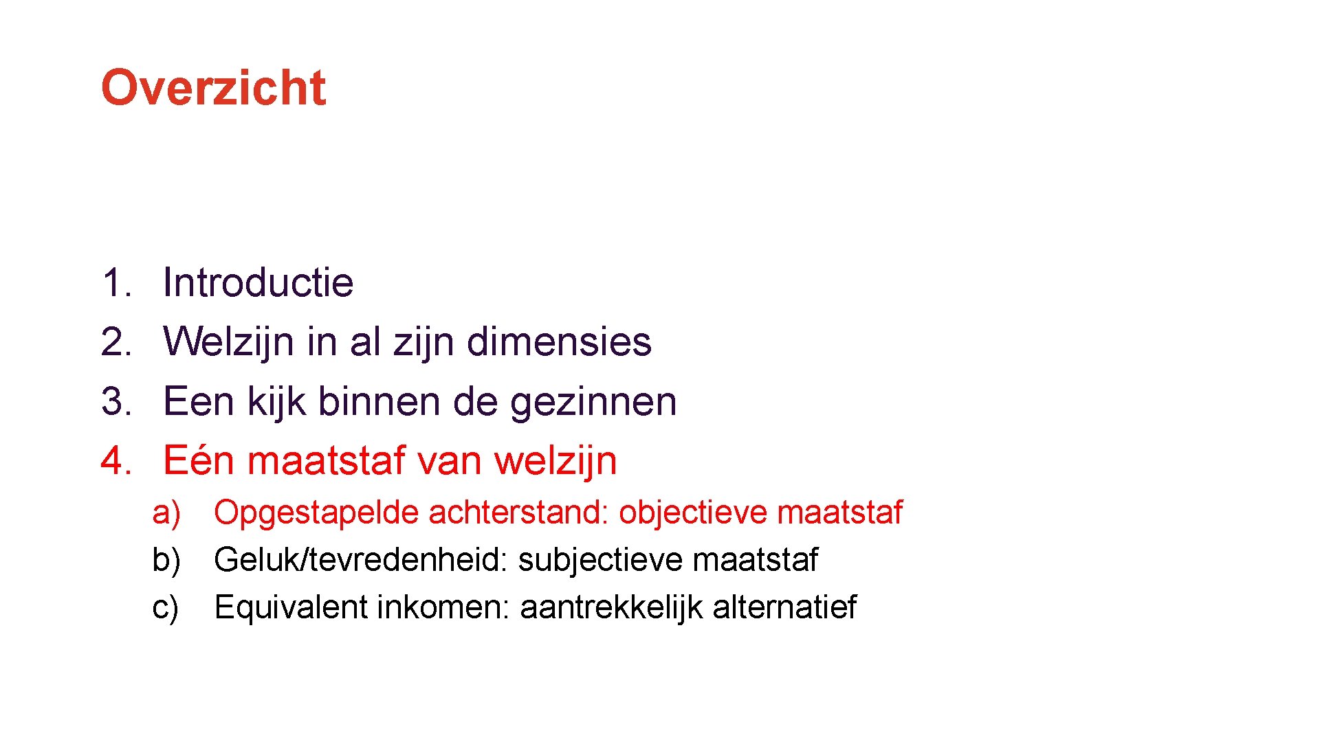 Overzicht 1. 2. 3. 4. Introductie Welzijn in al zijn dimensies Een kijk binnen