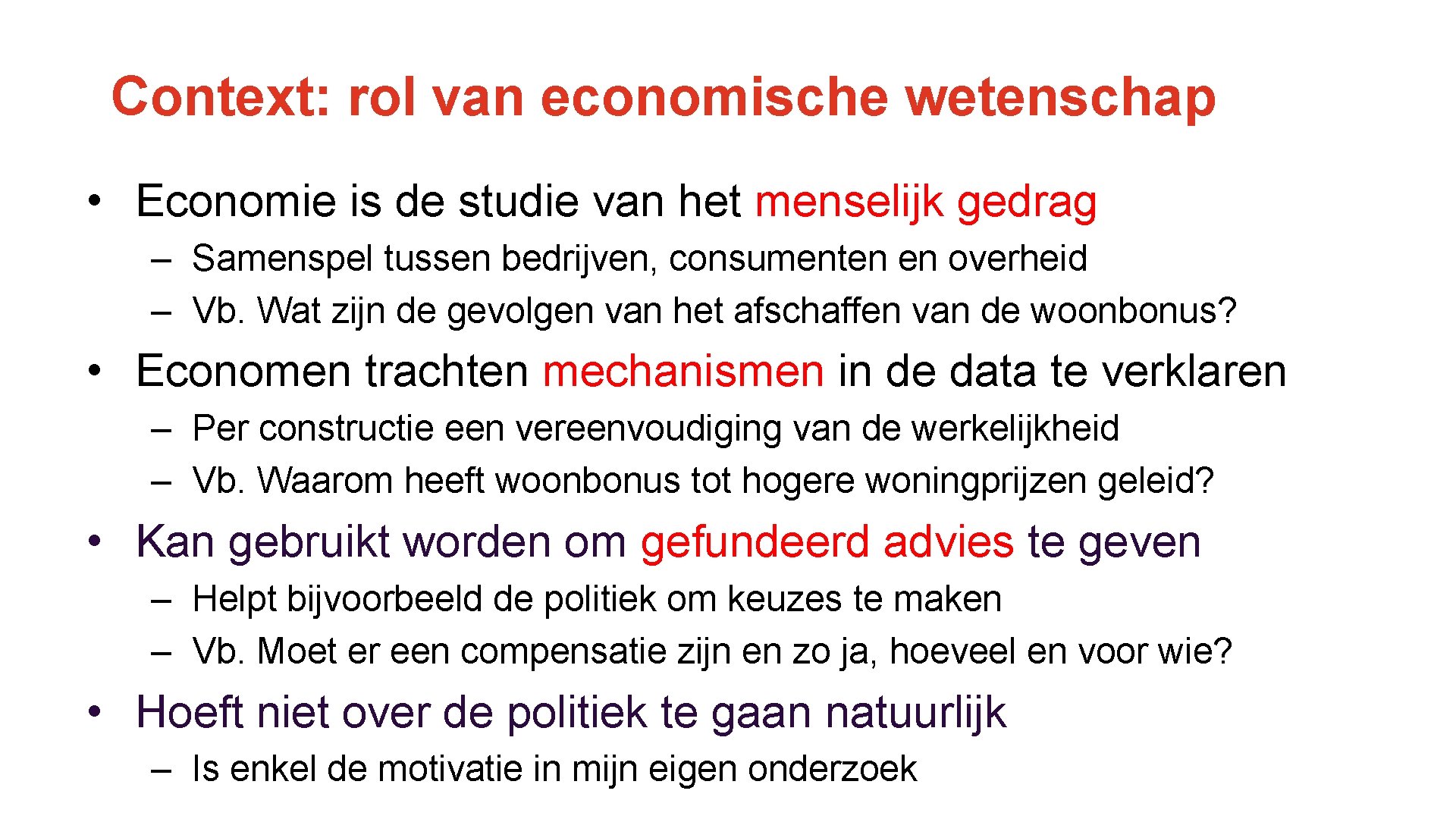 Context: rol van economische wetenschap • Economie is de studie van het menselijk gedrag