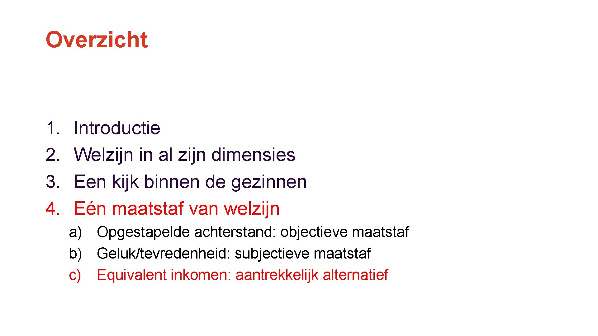 Overzicht 1. 2. 3. 4. Introductie Welzijn in al zijn dimensies Een kijk binnen