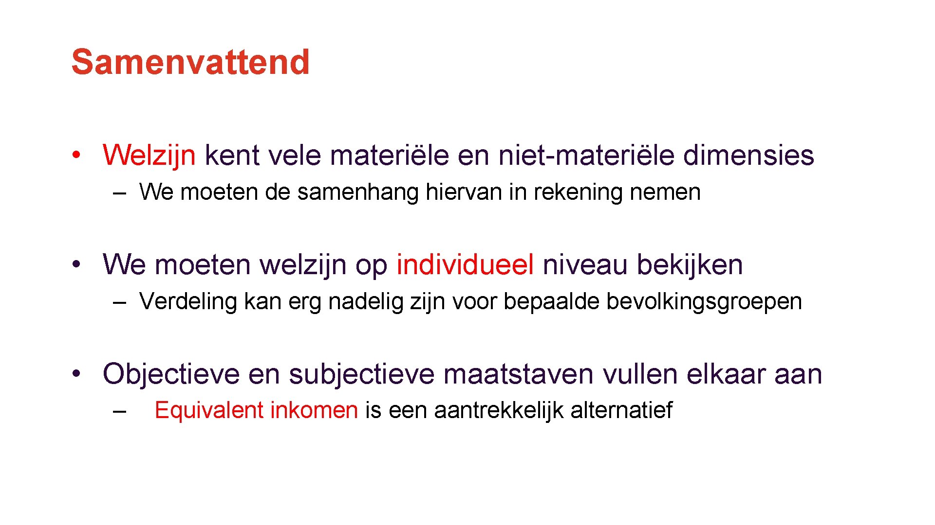 Samenvattend • Welzijn kent vele materiële en niet-materiële dimensies – We moeten de samenhang