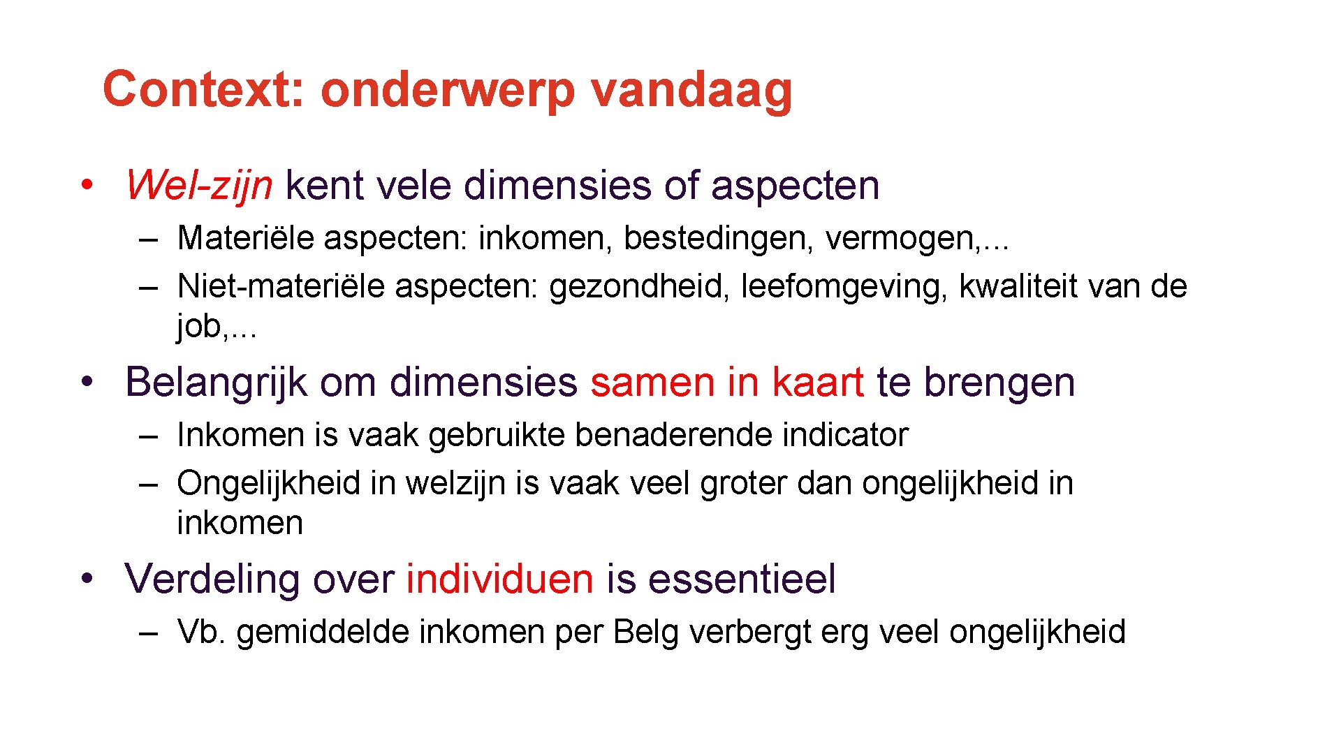 Context: onderwerp vandaag • Wel-zijn kent vele dimensies of aspecten – Materiële aspecten: inkomen,