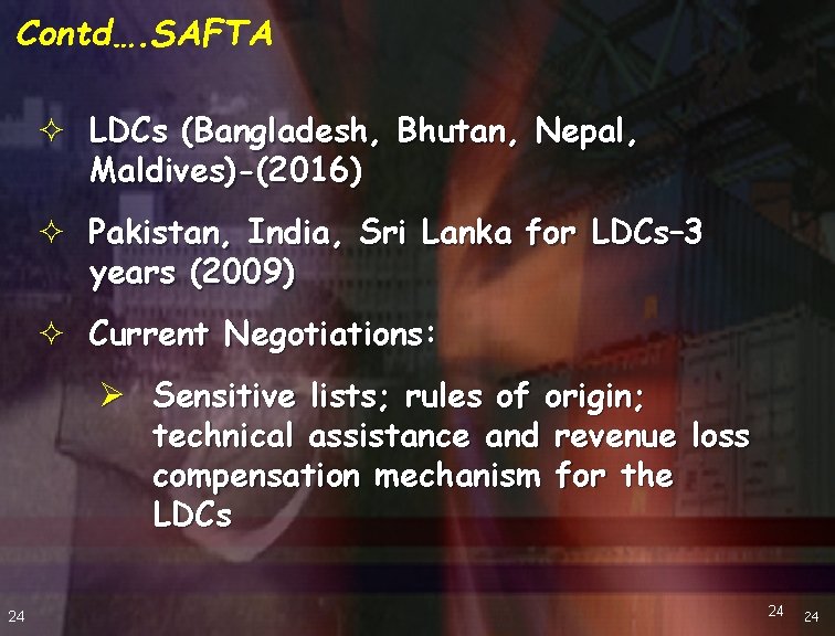Contd…. SAFTA ² LDCs (Bangladesh, Bhutan, Nepal, Maldives)-(2016) ² Pakistan, India, Sri Lanka for