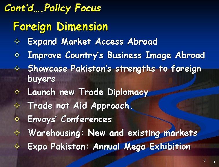 Cont’d…. Policy Focus Foreign Dimension ² Expand Market Access Abroad ² Improve Country’s Business