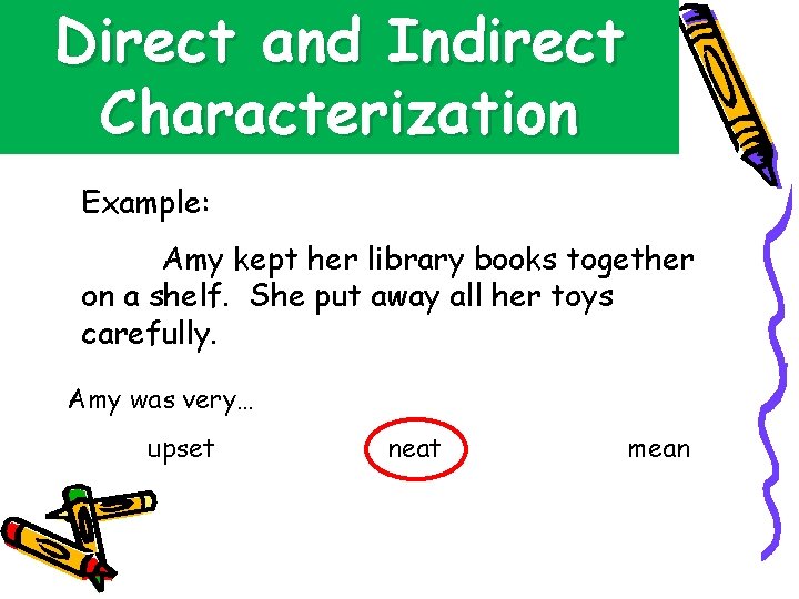 Direct and Indirect Characterization Example: Amy kept her library books together on a shelf.