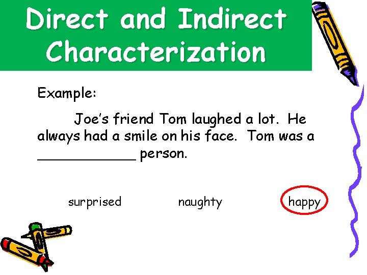 Direct and Indirect Characterization Example: Joe’s friend Tom laughed a lot. He always had