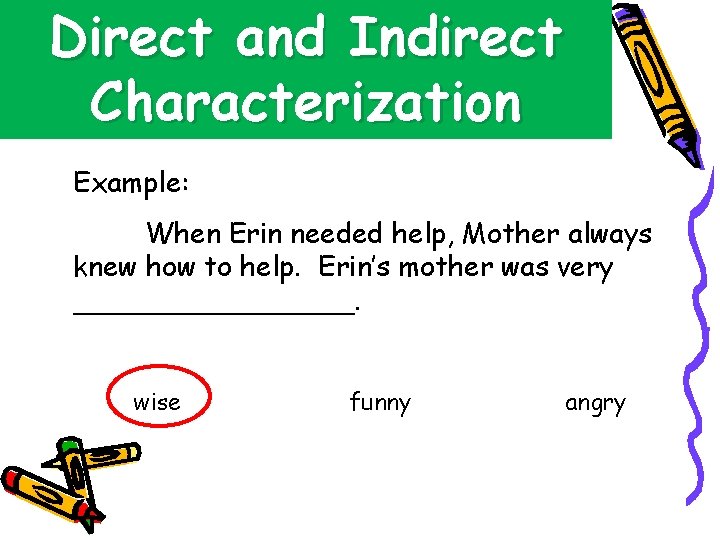 Direct and Indirect Characterization Example: When Erin needed help, Mother always knew how to