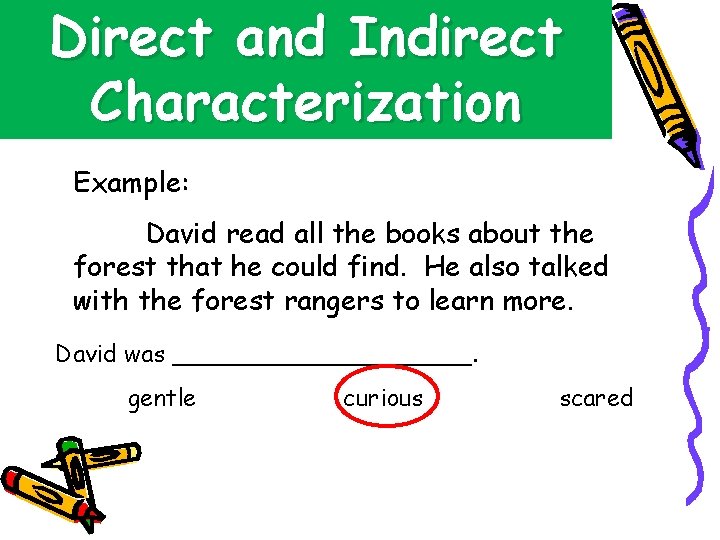 Direct and Indirect Characterization Example: David read all the books about the forest that