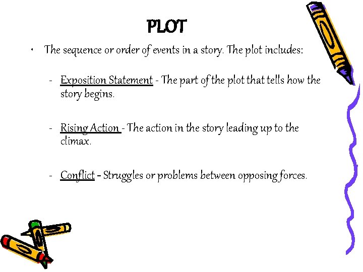 PLOT • The sequence or order of events in a story. The plot includes: