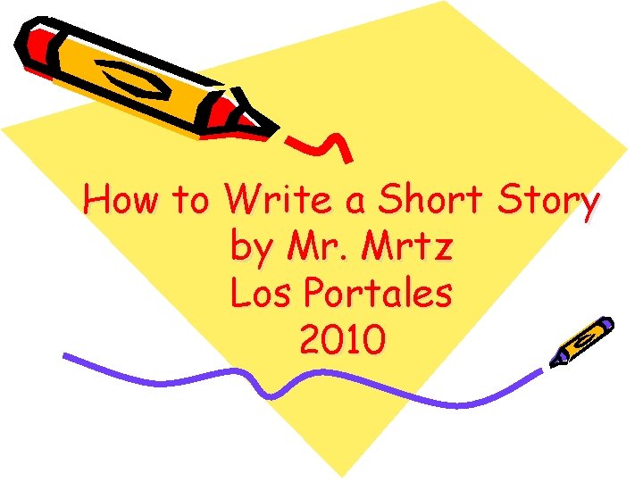 How to Write a Short Story by Mr. Mrtz Los Portales 2010 