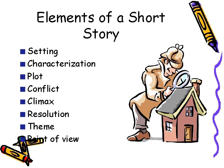 Elements of a Short Story Setting Characterization Plot Conflict Climax Resolution Theme Point of