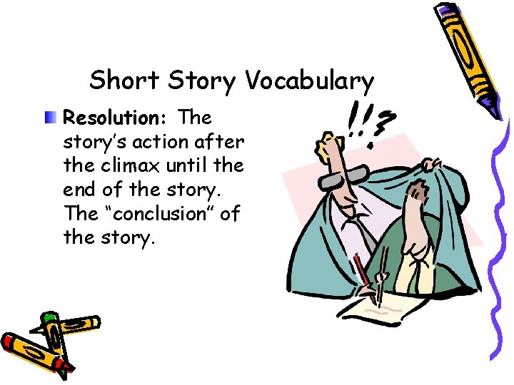 Short Story Vocabulary Resolution: The story’s action after the climax until the end of