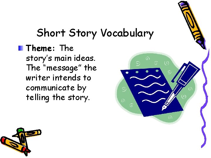 Short Story Vocabulary Theme: The story’s main ideas. The “message” the writer intends to