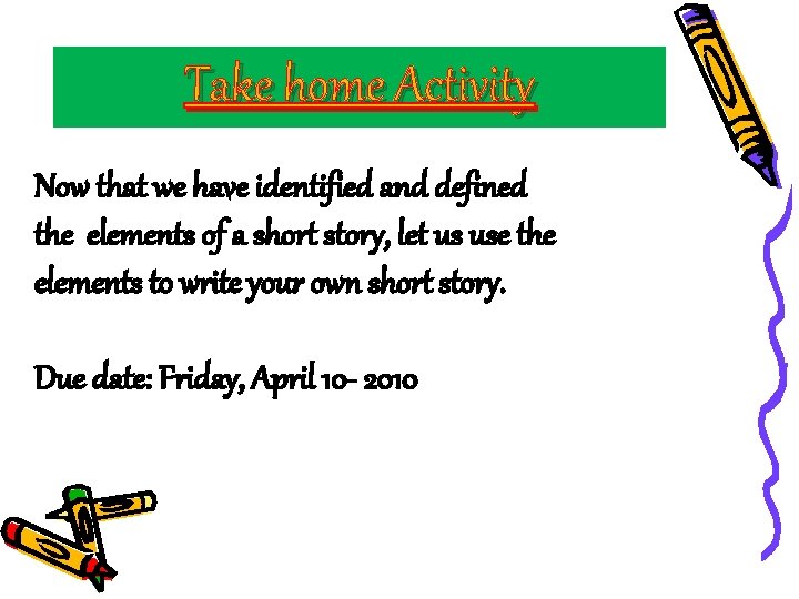 Take home Activity Now that we have identified and defined the elements of a