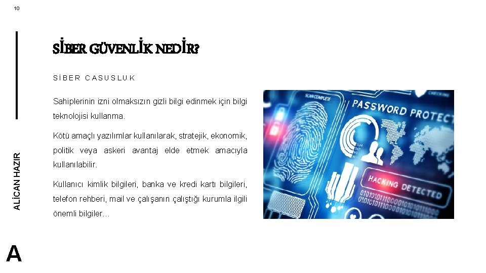 10 SİBER GÜVENLİK NEDİR? SİBER CASUSLUK Sahiplerinin izni olmaksızın gizli bilgi edinmek için bilgi