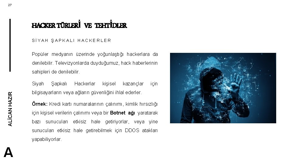 27 HACKER TÜRLERİ VE TEHTİDLER SİYAH ŞAPKALI HACKERLER Popüler medyanın üzerinde yoğunlaştığı hackerlara da