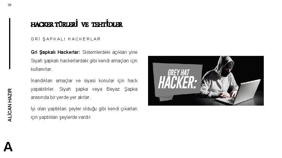 28 HACKER TÜRLERİ VE TEHTİDLER GRİ ŞAPKALI HACKERLAR Gri Şapkalı Hackerlar: Sistemlerdeki açıkları yine