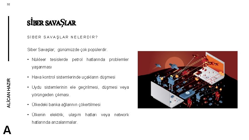 32 SİBER SAVAŞLAR NELERDİR? Siber Savaşlar; günümüzde çok popülerdir. • Nükleer tesislerde petrol hatlarında