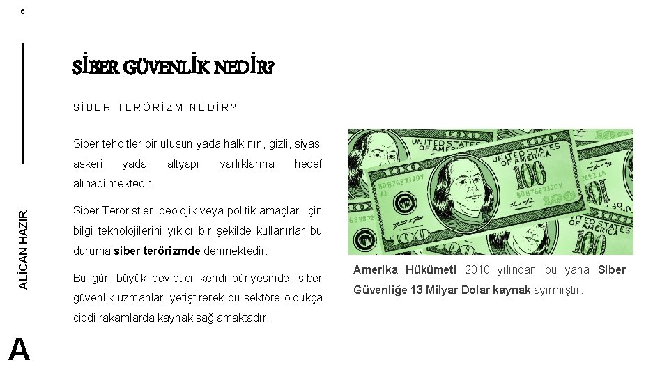 6 SİBER GÜVENLİK NEDİR? SİBER TERÖRİZM NEDİR? Siber tehditler bir ulusun yada halkının, gizli,