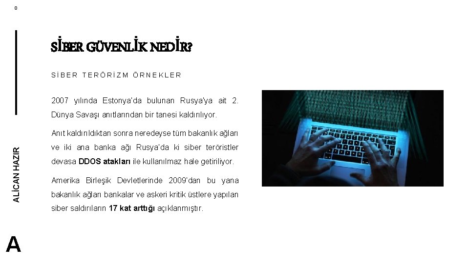 8 SİBER GÜVENLİK NEDİR? SİBER TERÖRİZM ÖRNEKLER 2007 yılında Estonya’da bulunan Rusya’ya ait 2.