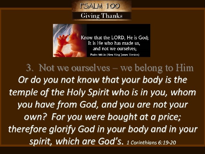 3. Not we ourselves – we belong to Him Or do you not know