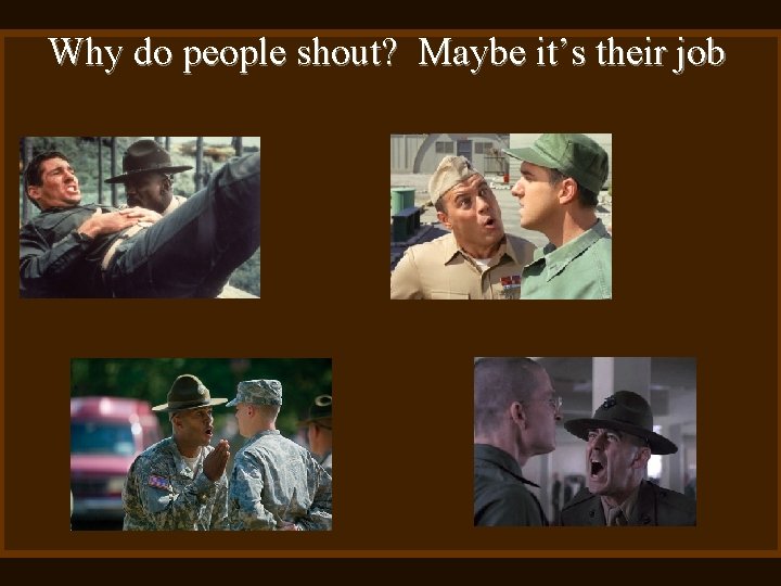 Why do people shout? Maybe it’s their job 