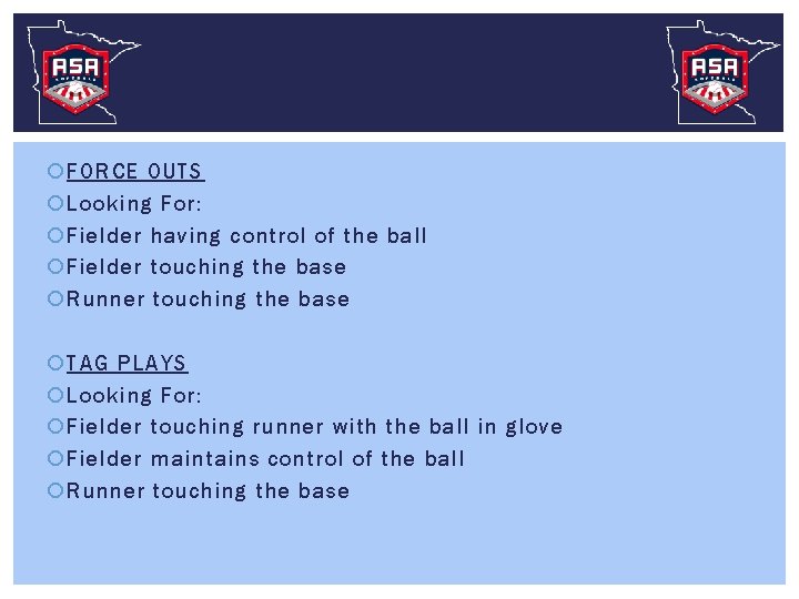  FORCE OUTS Looking For: Fielder having control of the ball Fielder touching the