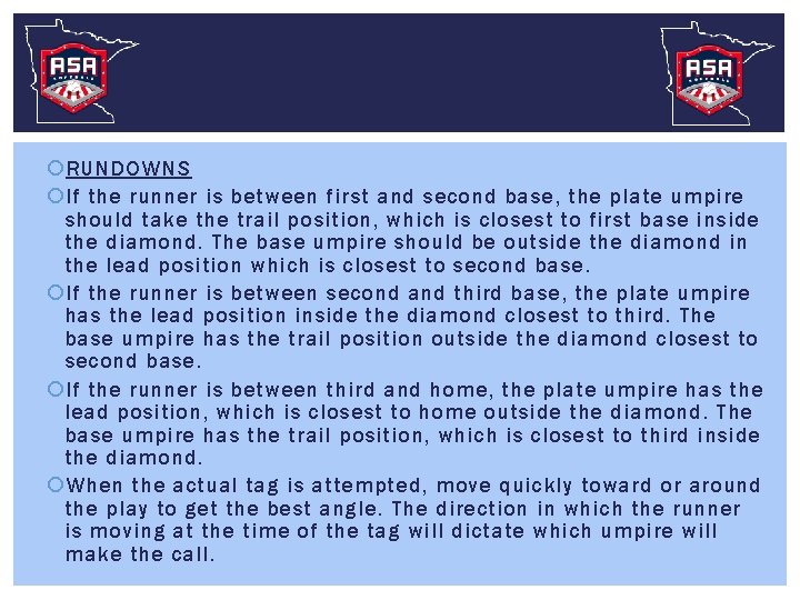  RUNDOWNS If the runner is between first and second base, the plate umpire
