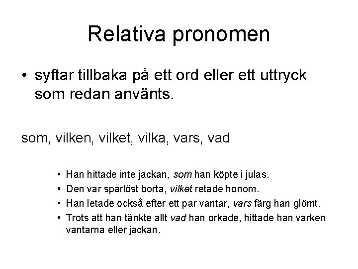Relativa pronomen • syftar tillbaka på ett ord eller ett uttryck som redan använts.