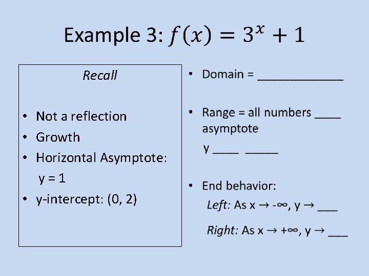Recall • Not a reflection • Growth • Horizontal Asymptote: y = 1 Recall • Not a reflection • Growth • Horizontal Asymptote: y = 1