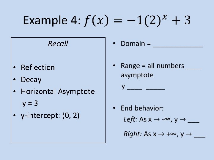 Recall • Reflection • Decay • Horizontal Asymptote: y = 3 • y-intercept: Recall • Reflection • Decay • Horizontal Asymptote: y = 3 • y-intercept: