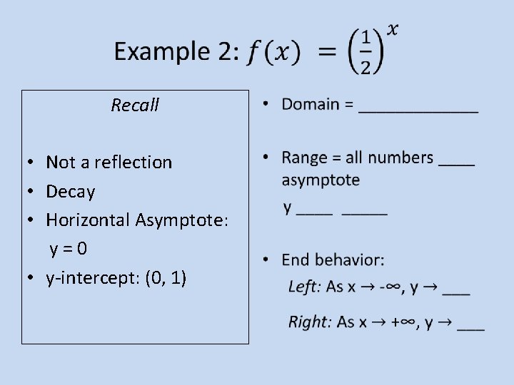 Recall • Not a reflection • Decay • Horizontal Asymptote: y = 0 Recall • Not a reflection • Decay • Horizontal Asymptote: y = 0
