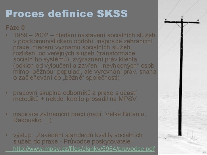 Proces definice SKSS Fáze 0 • 1989 – 2002 – hledání nastavení sociálních služeb