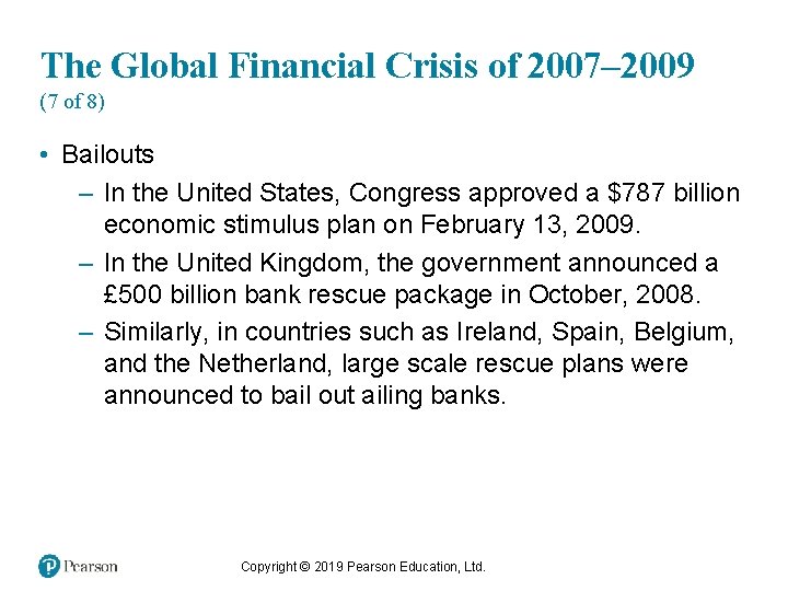 The Global Financial Crisis of 2007– 2009 (7 of 8) • Bailouts – In