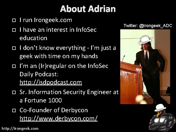 About Adrian I run Irongeek. com I have an interest in Info. Sec education