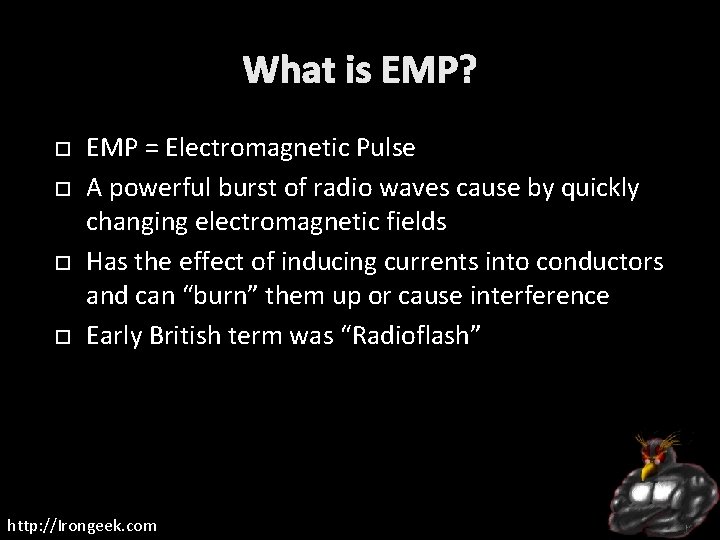 What is EMP? EMP = Electromagnetic Pulse A powerful burst of radio waves cause