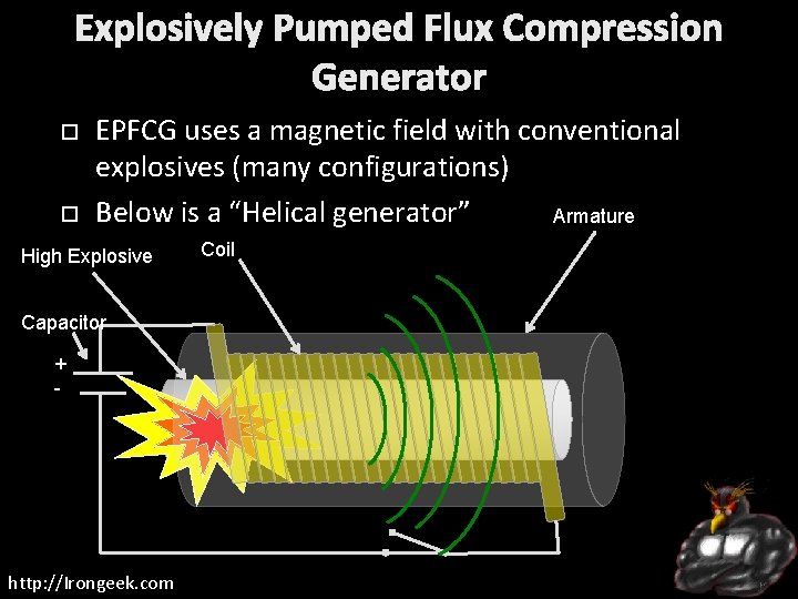 Explosively Pumped Flux Compression Generator EPFCG uses a magnetic field with conventional explosives (many