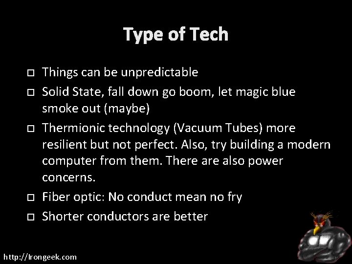 Type of Tech Things can be unpredictable Solid State, fall down go boom, let