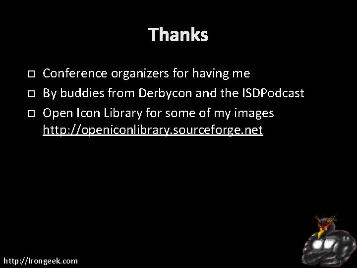 Thanks Conference organizers for having me By buddies from Derbycon and the ISDPodcast Open
