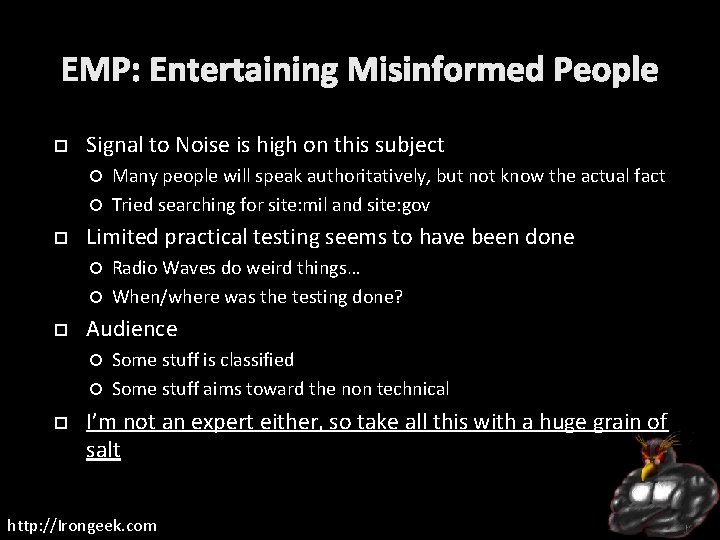 EMP: Entertaining Misinformed People Signal to Noise is high on this subject Many people