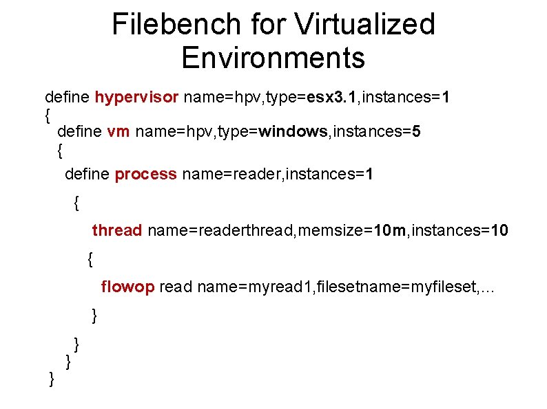 Filebench for Virtualized Environments define hypervisor name=hpv, type=esx 3. 1, instances=1 { define vm