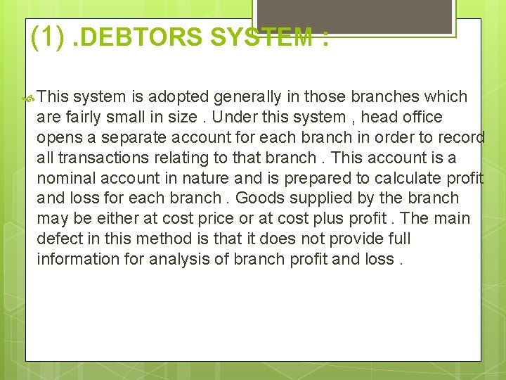 (1). DEBTORS SYSTEM : This system is adopted generally in those branches which are