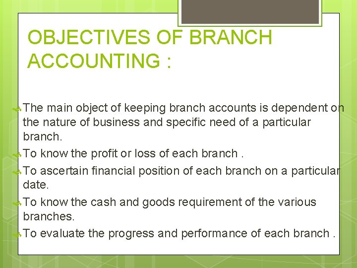 OBJECTIVES OF BRANCH ACCOUNTING : The main object of keeping branch accounts is dependent