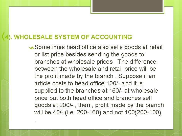 (4). WHOLESALE SYSTEM OF ACCOUNTING Sometimes head office also sells goods at retail or