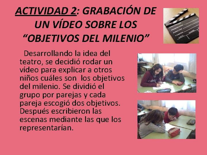 ACTIVIDAD 2: GRABACIÓN DE UN VÍDEO SOBRE LOS “OBJETIVOS DEL MILENIO” Desarrollando la idea