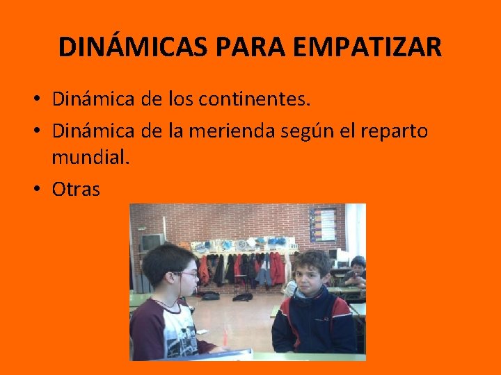 DINÁMICAS PARA EMPATIZAR • Dinámica de los continentes. • Dinámica de la merienda según